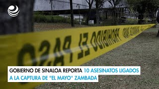 Gobierno de Sinaloa reporta 10 asesinatos ligados a la captura de quotEl Mayoquot Zambada [upl. by Ofloda493]