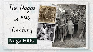 The Nagas in 19th Century  Evolution of Nagas  Naga Ancestors Naga Hills Unveiling the Past [upl. by Burford770]