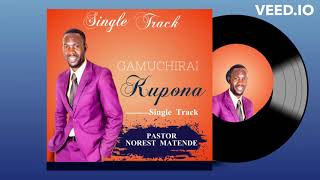 GAMUCHIRAI KUPONA  PASTOR NOREST MATENDE [upl. by Cirda]