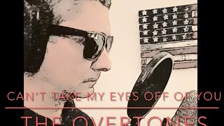 CANT TAKE MY EYES OFF OF YOU By THE OVERTONES Original by Frankie Valli  Vocal Cover by JerZ [upl. by Kooima]