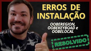 RESOLVIDO Erro de Instalação do Windows OOBEREGION OOBEKEYBOAD e OOBELOCAL [upl. by Franky603]