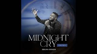 Must Pray With🌞☀🌞 Midnight Cry And Worship With Ebuka Songs [upl. by Si]