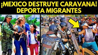 ¡MÉXICO DESTRUYE CARAVANA DEPORTARÍA MIGRANTES [upl. by Magnum75]