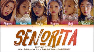 GIDLE 여자아이들  Senorita Color Coded Lyrics EngRomHan가사 [upl. by Jermaine963]