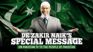 Dr Zakir Naiks Special Message on Pakistan TV to the People of Pakistan [upl. by Stevie]