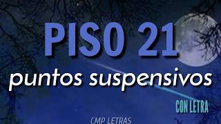 PISO 21  Puntos Suspensivos con letra [upl. by Elidad]