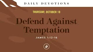 Defend Against Temptation – Daily Devotional [upl. by Pretrice]