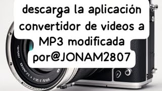 descarga la aplicación convertidor de video a MP3 modificada porJONAM2807 [upl. by Gnuoy667]