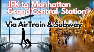 JFK to Manhattan Grand Central Station via AirTrain and Subway [upl. by Leuamme849]