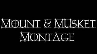 Mount amp Musket Montage w 77y  by DiplexHeated [upl. by Natanoy]