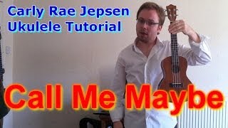 Call Me Maybe  Carly Rae Jepsen Ukulele Tutorial [upl. by Yrrehs278]