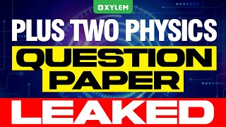 PLUS TWO PHYSICS  QUESTION PAPER LEAKED  Xylem Plus Two [upl. by Kitarp313]