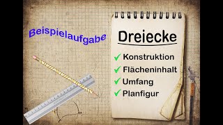 Dreiecke Beispielaufgabe mit Konstruktion Planfigur Umfang und Flächeninhalt [upl. by Ridglea245]