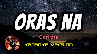 ORAS NA  CORITHA karaoke version [upl. by Hephzipah178]