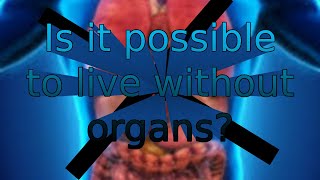 Is it possible to live without organs Shocking truth [upl. by Nino]