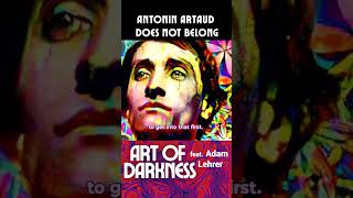 ANTONIN ARTAUD Does Not Belong Adam Lehrer [upl. by Brewer]