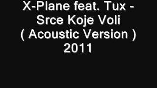 XPlane feat Tux  Srce Koje Voli  Acoustic Version  2011 [upl. by Silverstein536]