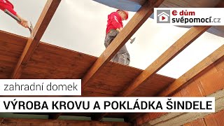 037 Zahradní domek  výroba krovu a pokládka šindele  e4 dům svépomocí [upl. by Elaweda993]