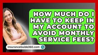 How Much Do I Have To Keep In My Account To Avoid Monthly Service Fees  InsuranceGuide360com [upl. by Anawit]