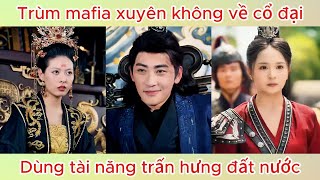 Trùm mafia xuyên không về cổ đại dùng trí tuệ trấn hưng đất nước  Phim hay [upl. by Rovaert]