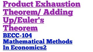 Product Exhaustion Theorem Adding Up Theorem Eulers Theorem BECC104 Mathematics Methods In Eco2 [upl. by Arrakat593]