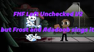 FNF Left Unchecked V2 FR2OSTLIVE and ADADOOB sings it اغنية تركت لحالها فروست و أديب يغنيانها [upl. by Enylodnewg321]