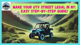 MAKE YOUR UTV STREET LEGAL IN NY EASY STEPBYSTEP GUIDE  SIDEBYSIDE STREET LEGAL [upl. by Cristiona784]