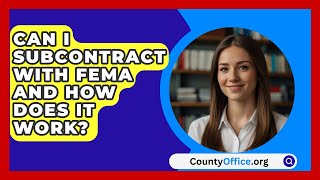 Can I Subcontract with FEMA and How Does It Work  CountyOfficeorg [upl. by Alyek]