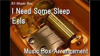 I Need Some SleepEels Music Box [upl. by Ijneb]