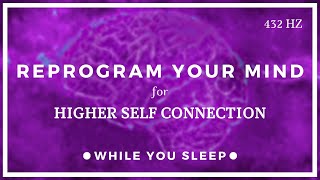 Connect with Higher Self  Reprogram Your Mind While You Sleep [upl. by Haroppiz]