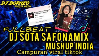 DJ FULLBEAT SOTA SAFONAMIX X INDIA MUSHUP CAMPURAN VIRAL TIKTOK dj borneo remix [upl. by Nedrah]