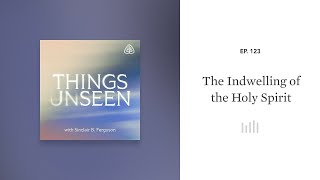 The Indwelling of the Holy Spirit Things Unseen with Sinclair B Ferguson [upl. by Keane]