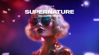 Brother B  Supernature No Hopes Remix [upl. by Ydiarf]