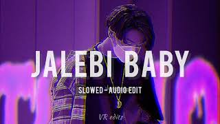 Jalebi Baby  Slowed  Audio edit  Jad vi tu mere raah vichon chaldi  VR edits [upl. by Nixon]