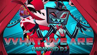 PARANOiD DJ  What We Are Hazbin Hotel [upl. by Rennat]