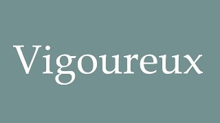 How to Pronounce Vigoureux Vigorous Correctly in French [upl. by Mairim]