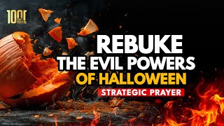 How To Rebuke The Dark Evil Powers Of Halloween  Prayer Against Halloween Spirits [upl. by Margret]