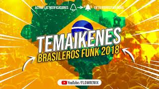 TEMAIKENES BRASILEROS FUNK 2018 ❌ Los Mas Escuchados ⚡ Flow RemixListenVid com [upl. by Schaffel]