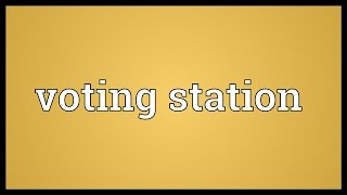 Voting station Meaning [upl. by Eerolam]