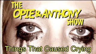 Opie amp Anthony Things That Caused Crying 121907 [upl. by Ailbert120]