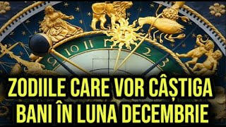 Zodiile care vor câștiga bani în luna decembrie Veniturile lor se vor rotunji [upl. by Thurman]