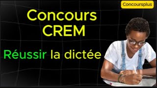 Conseils pratiques pour réussir la dictée du Concours CREM [upl. by Bauske]