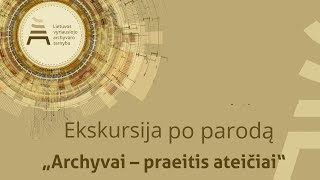 Ekskursija po parodą „Archyvai – praeitis ateičiai“ Seimo lankytojų centre [upl. by Thisbee448]