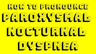 Paroxysmal Nocturnal Dyspnea Pronunciation [upl. by Aveline135]