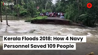 Kerala Floods 2018 How 4 Navy Personnel Saved 109 People [upl. by Nodal]