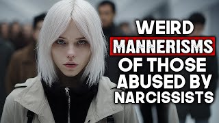 Weird Mannerisms of People Abused By Narcissists [upl. by Ayaladnot]