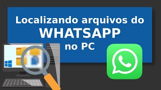 WHATSAPP Localizando arquivos pelo PC e solucionando problemas [upl. by Westbrook170]