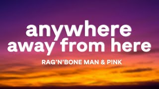 Rag’n’Bone Man amp Pnk – Anywhere Away From Here Lyrics [upl. by Suinotna214]