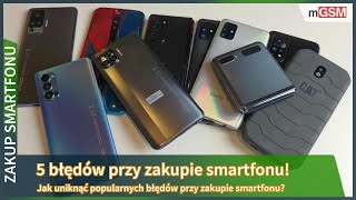 5 najczęstszych błędów przy wyborze smartfonu  mGSMpl [upl. by Sivle]