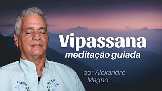 Meditação Guiada Vipassana  Observar a respiração e aquietar os pensamentos  Alexandre Magno [upl. by Macintosh829]